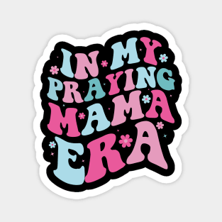 In My Praying Mama Era Funny Mothers Day Christian Quotes Magnet