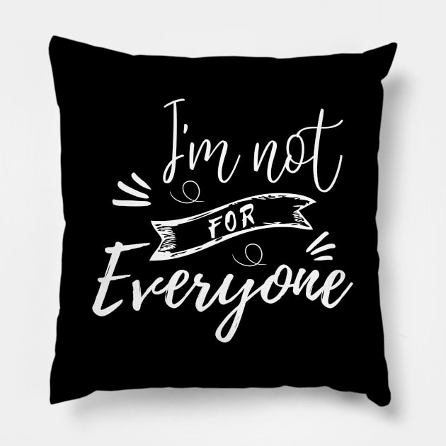 I'M NOT FOR EVERYONE Pillow by bisho2412