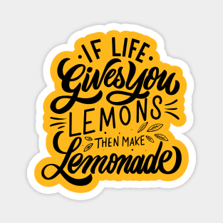 if life gives you lemons then make lemonade Magnet