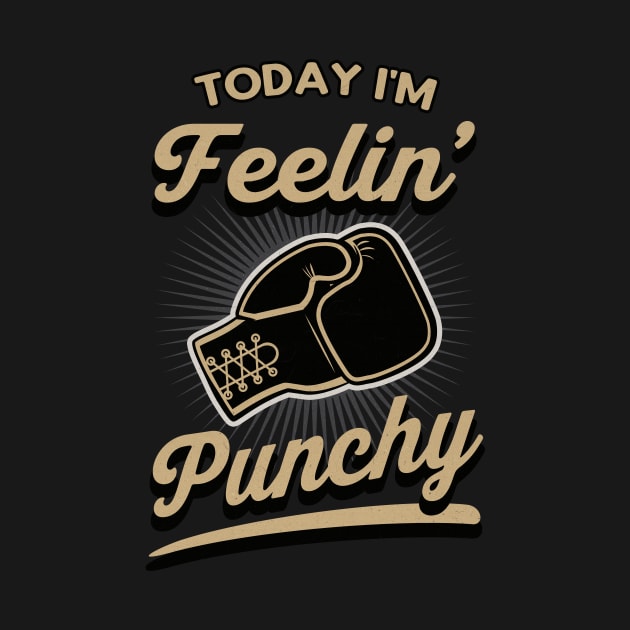 Today I'm feelin Punchy by Foxxy Merch