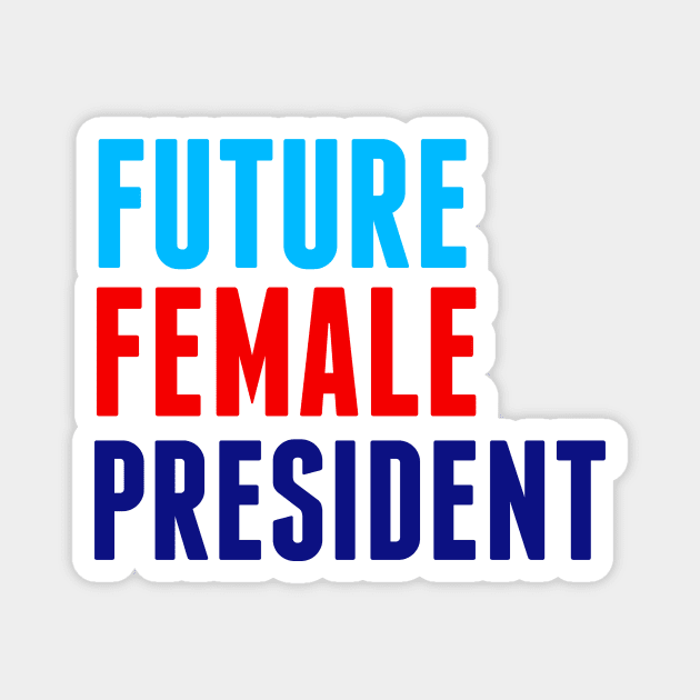 Future Female President Magnet by epiclovedesigns