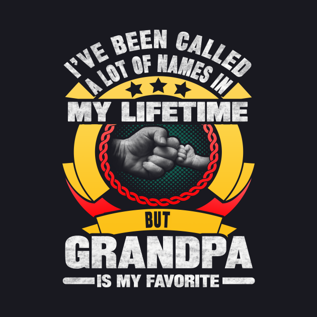 I'VE BEEN CALLED A LOT OF NAMES IN MY LIFETIME BUT GRANDPA IS MY ...