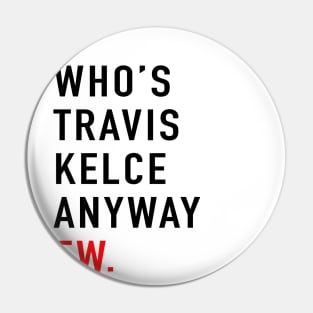 Who’s Travis Kelce Anyway Ew. Pin