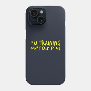 Gym motivation: "I'm training. Don't talk to me" Phone Case