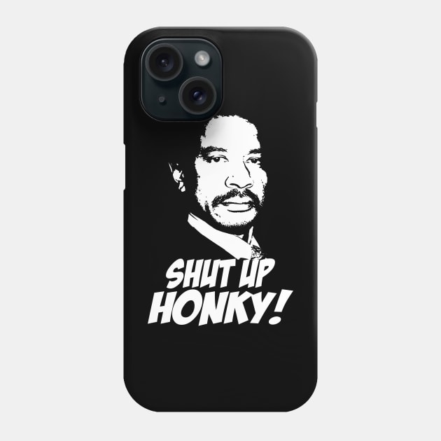 Shut Up Honky! Phone Case by CamStyles77