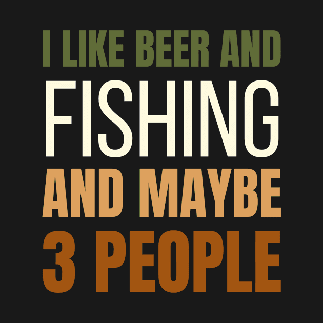 I Like Beer and Fishing and Maybe 3 People by Crafty Mornings