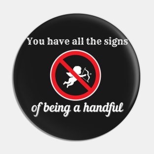 YOU HAVE ALL THE SIGNS OF BEING A HANDFUL | Funny Valentines Humor Pin