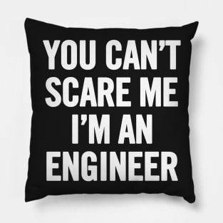 You Can't Scare Me I'm An Engineer Pillow