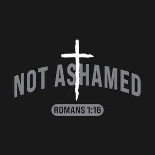 Not Ashamed Romans 1:16 | Christian Clothing, Hoodie and Gifts T-Shirt