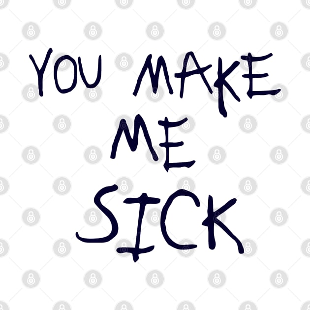 You Make Me Sick :: Glow Design by darklordpug