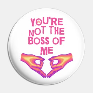 You're Not The Boss Of Me Pin