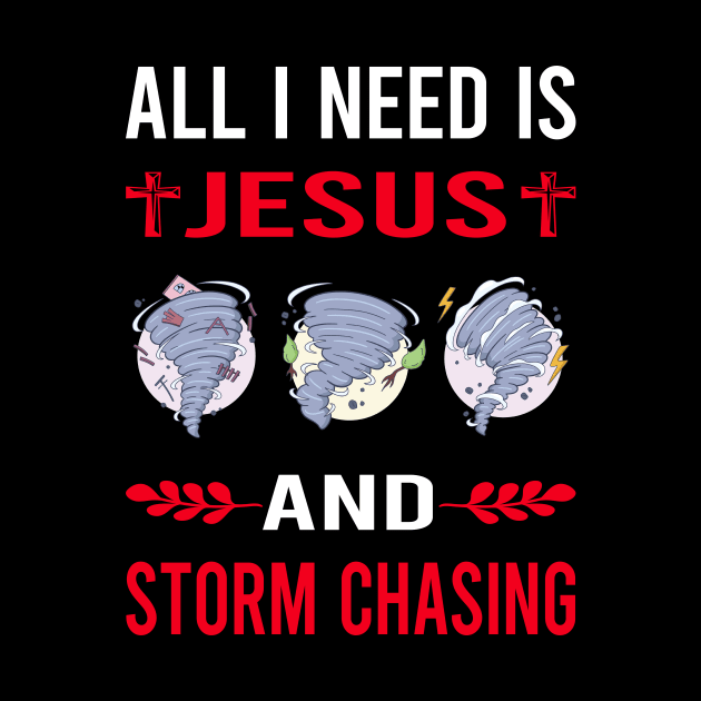 I Need Jesus And Storm Chasing Chaser Stormchasing Stormchaser by Good Day