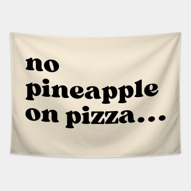 No Pineapple on Pizza Tapestry by Haministic Harmony