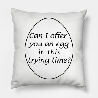 Can I offer you an egg in this trying time? Pillow