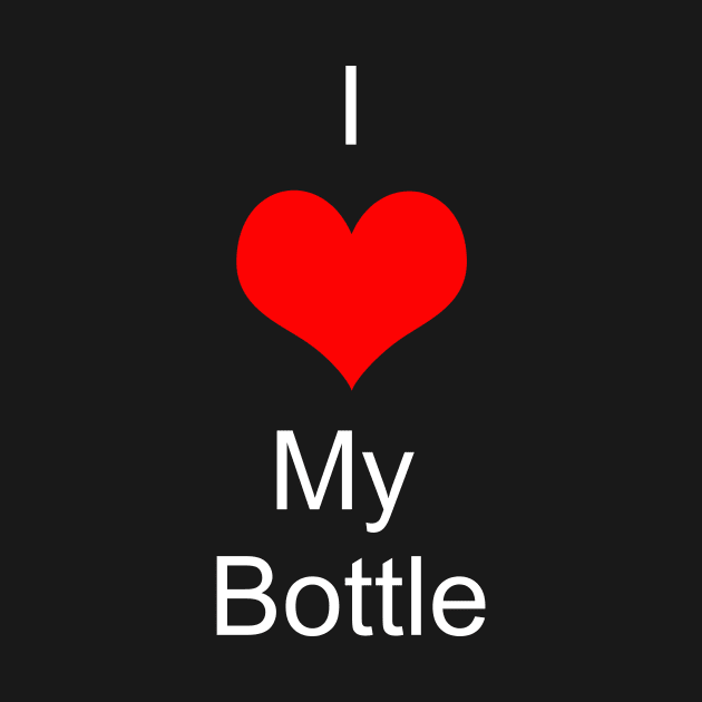 I Love My Bottle by podycust