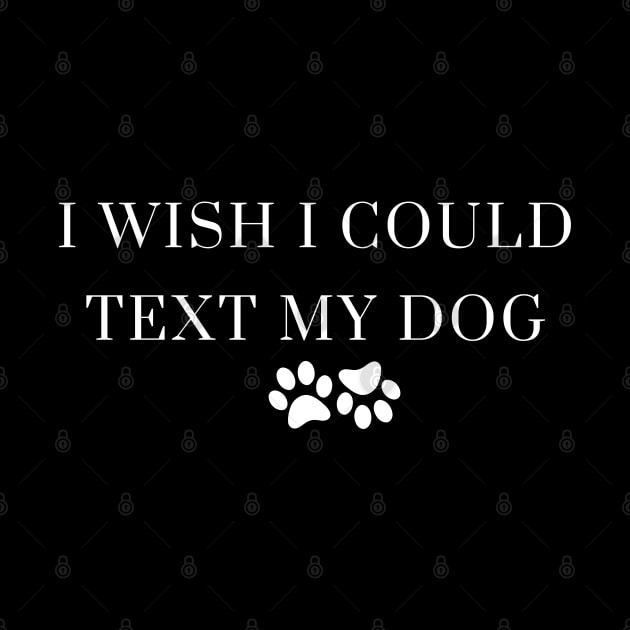 I Wish I Could Text My Dog Dog Lover Dog Mom Dog Dad Gifts For Dog Lovers by Kittoable