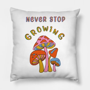 Never Stop Growing Pillow