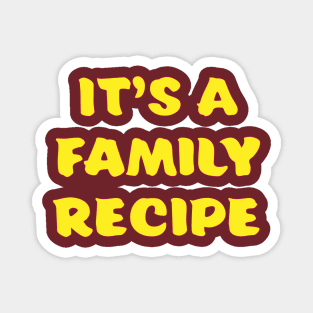 It's a Family Recipe Magnet