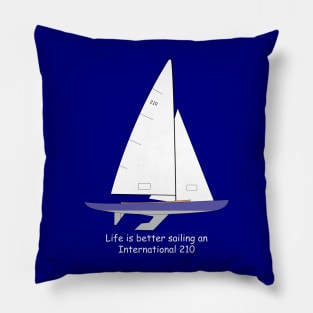 International 210 Sailboat - Life is better sailing an International 210 Pillow