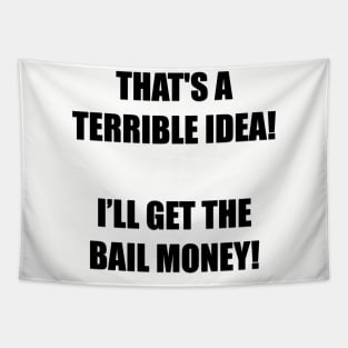 That's a terrible idea! I’ll get the bail money! Tapestry