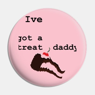 Ive got a treat  daddy Pin