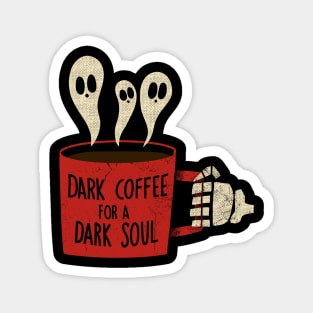 Dark Coffee for a Dark Soul Magnet