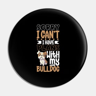 I have plans with my Bulldog Pin