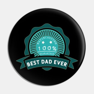 Best dad ever 100% satisfaction guaranteed. Pin