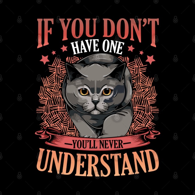 British Shorthair - If You Don't Have One You'll Never Understand by Lumio Gifts