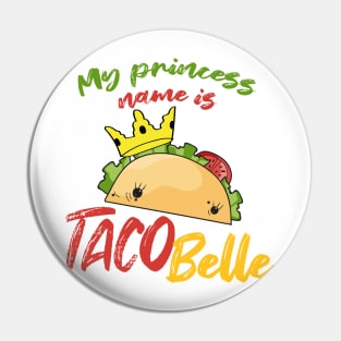My Princess Name is Tacobelle Taco Pin