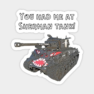 You Had Me At Sherman Tank Magnet