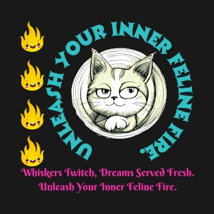 Cat Motivation And Inspiration Quote: Whiskers Twitch, Dreams Served Fresh. Unleash Your Inner Feline Fire. T-Shirt