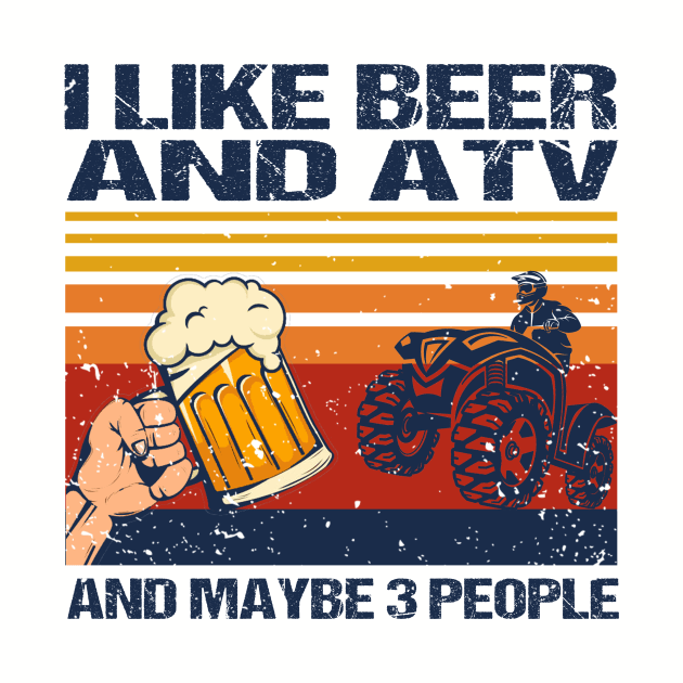 I Like Beer And ATV And Maybe 3 People Vintage by Biden's Shop