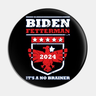 Biden Fetterman 2024 It's a No Brainer Funny Political Humor Pin