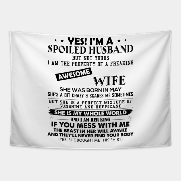 Yes I'm A Spoiled Husband But Not Yours I Am The Property Of A Freaking Awesome Wife She Was Born In May Tapestry by Buleskulls 