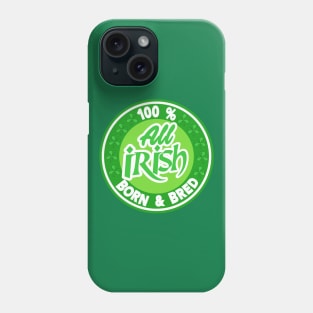 St Patricks Day 100% Irish. Phone Case