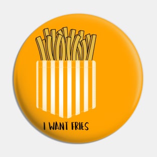 I want Fries Pin