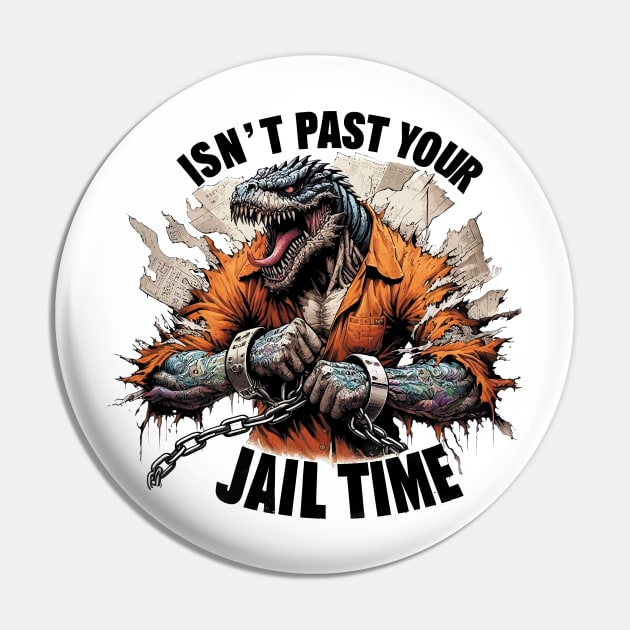 Isn't it Past Your Jail Time Pin by aswIDN