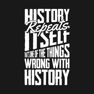 Historian Joke Histroy repeats Itself History Buff Teacher T-Shirt