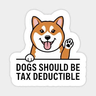 Dogs Should Be Tax Deductible Magnet