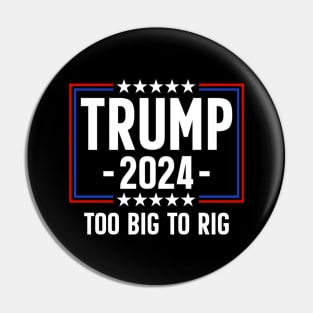 Trump 2024 Too Big To Rig Pin