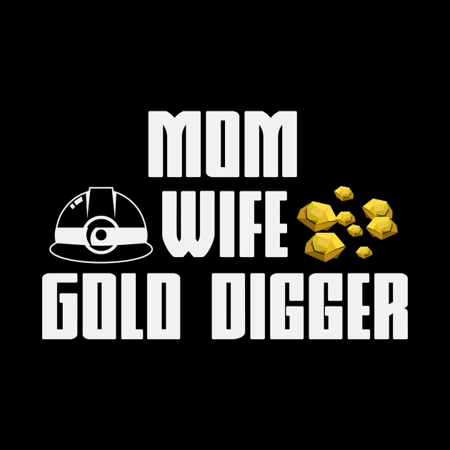 Mom Wife Gold Digger | Gold Prospecting Panning by DesignatedDesigner