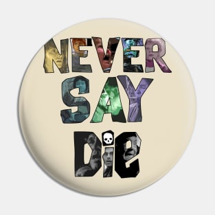 Never Say Die! Pin