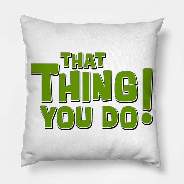 That Thing You Do! (Green) Pillow by Vandalay Industries