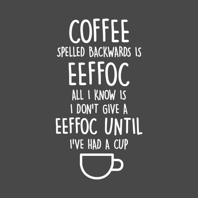 Coffee Spelled Backwards is Eeffoc by redbarron