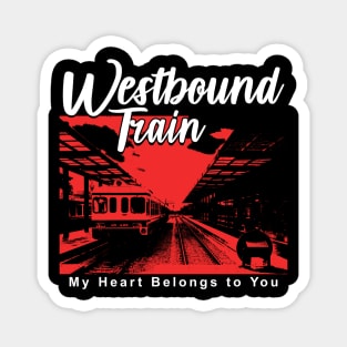 Westbound Train my heart belongs to you Magnet