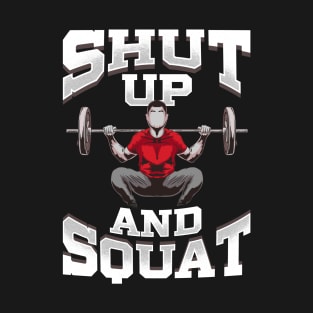 Shut Up And Squat No Excuses Funny Gym Lifting T-Shirt