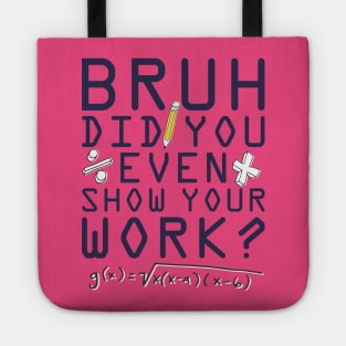 Did you even show your work bro? Tote