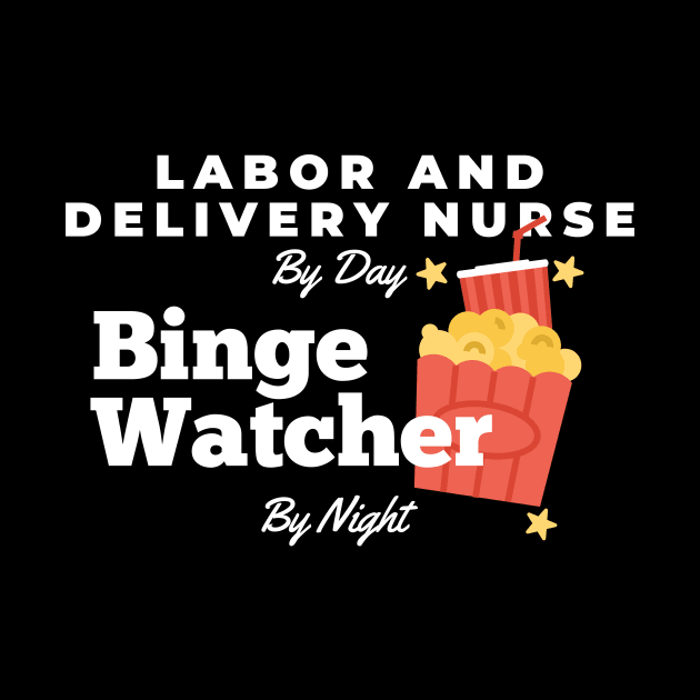 Binge Watcher Labor and Delivery Nurse by nZDesign