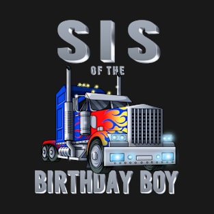 Sister of the Big Rig Trucker Birthday Boy Matching Bday T-Shirt